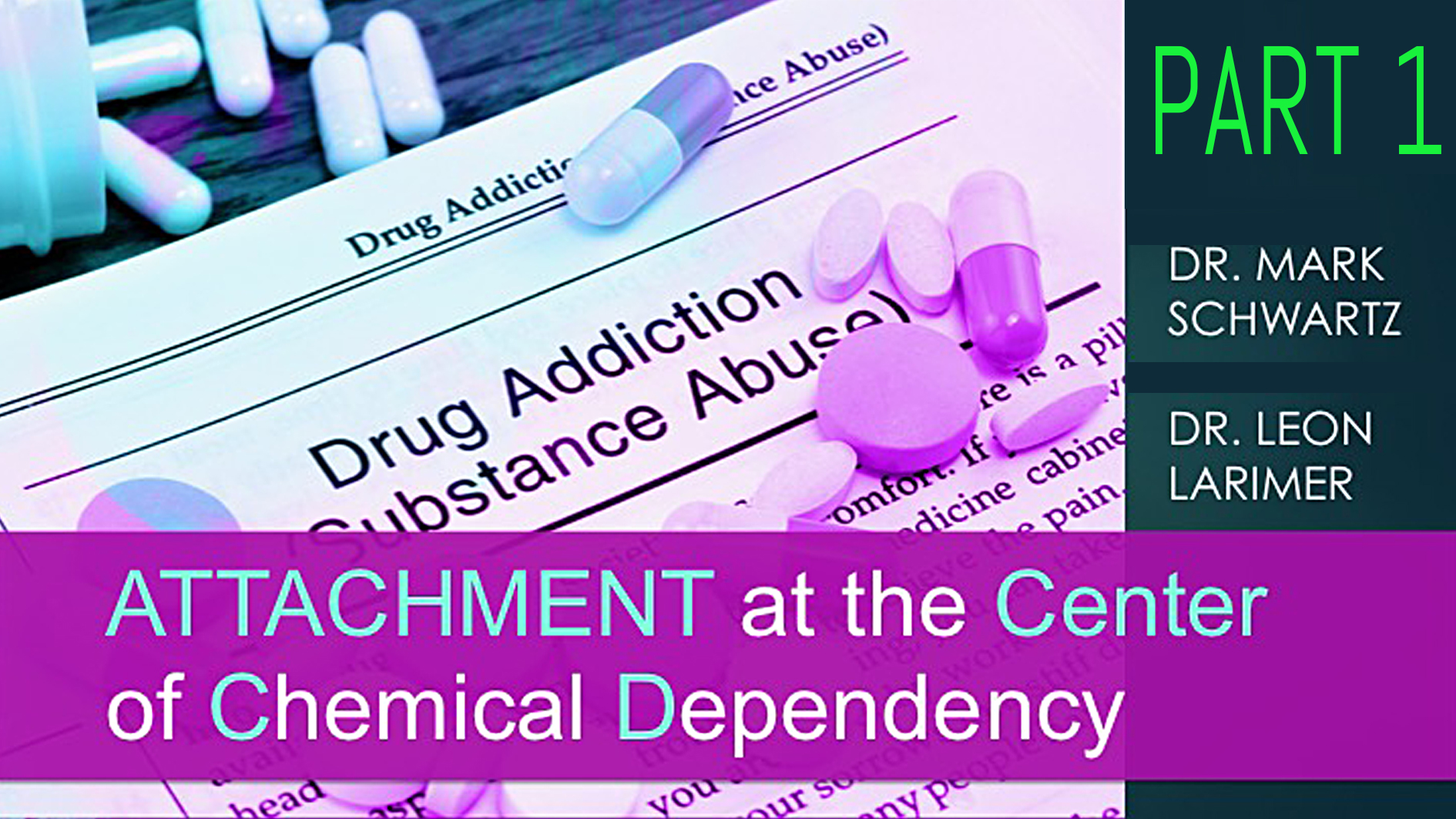 WEBINAR VIDEO – PART 1:  “Attachment at the Center of Chemical Dependency”