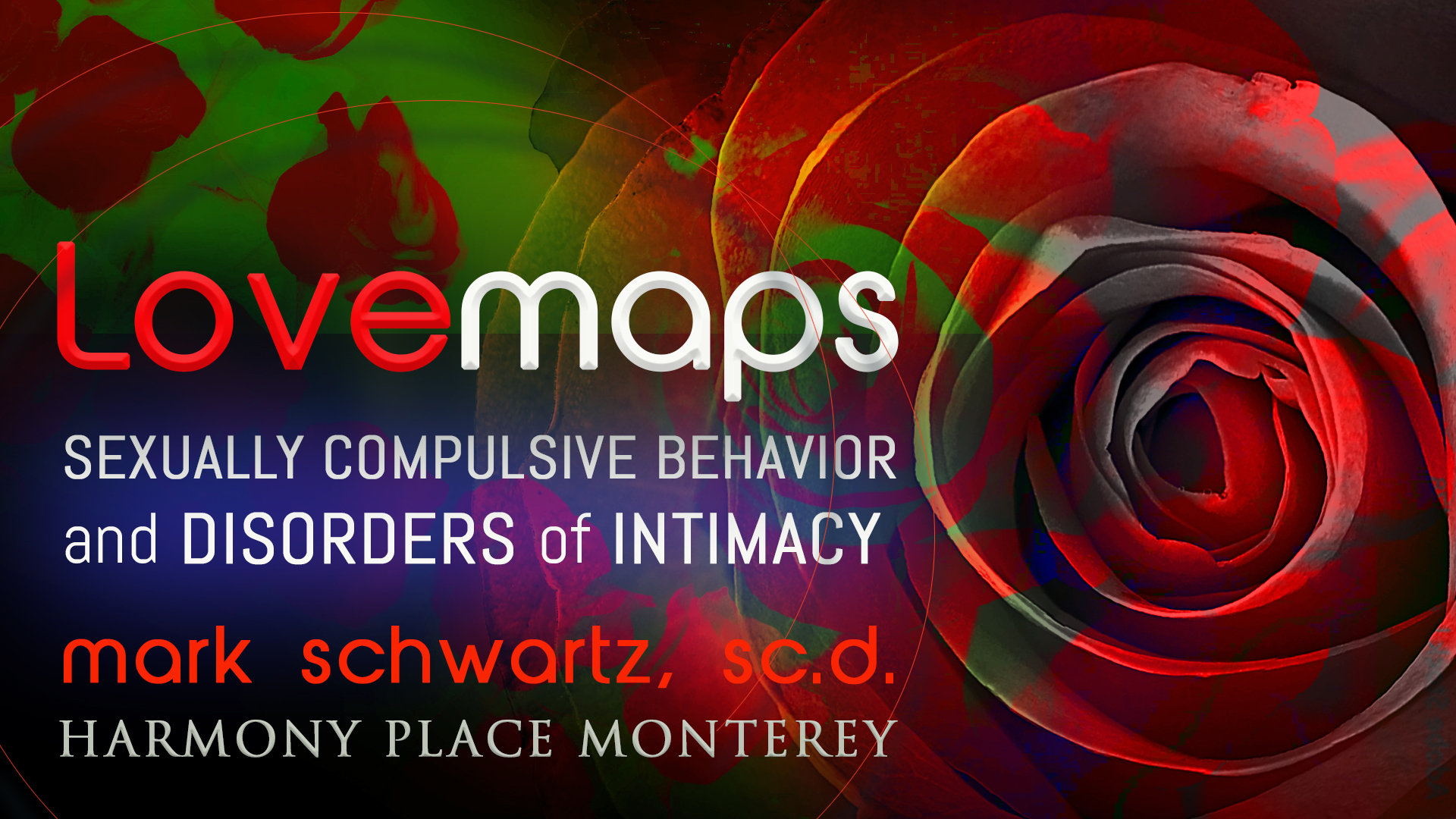 WEBINAR NOW ONLINE Lovemaps: Compulsive Sexual Behaviors and Disorders of Intimacy