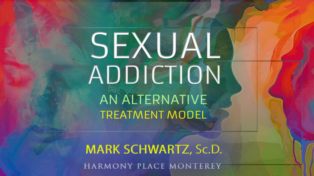 WEBINAR VIDEO: Sexual Addiction – An Alternative Approach and Treatment Model